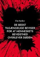 De bedst tilgængelige beviser for at menneskets bevidsthed overlever døden af Else Byskov