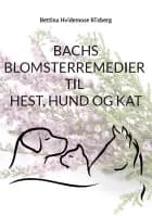 Bachs Blomsterremedier til hest, hund og kat af Bettina Hvidemose, Bettina Hvidemose og Bettina Hvidemose
