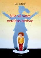 Sille vil være verdens bedste af Lise Baltzer