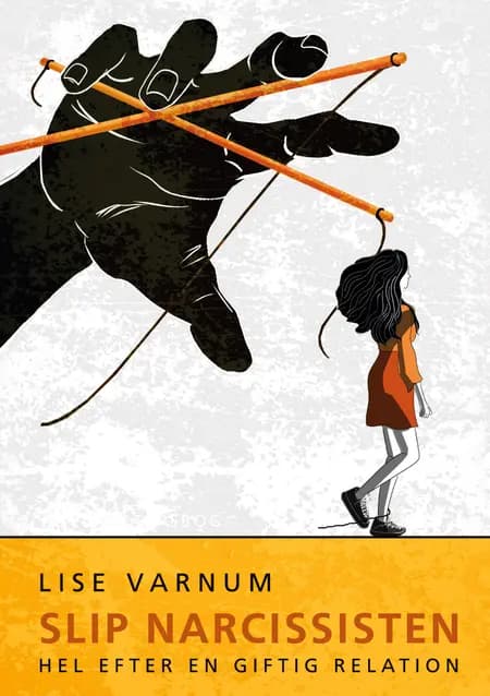 Slip narcissisten - Hel efter en giftig relation af Lise Varnum