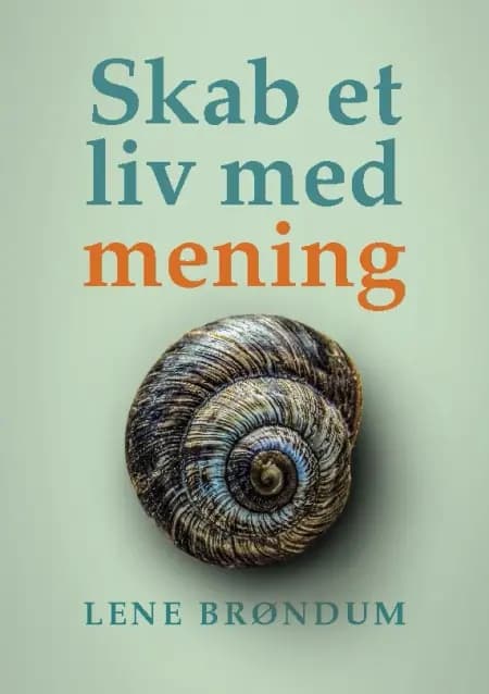 Skab et liv med mening af Lene Brøndum