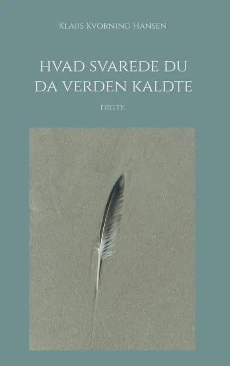 Hvad svarede du da verden kaldte af Klaus Kvorning Hansen