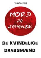 Mord på japansk: De kvindelige drabsmænd af Yonatan Friis