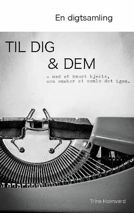 En Digtsamling Til Dig & Dem af Trine Holmvard