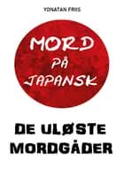 Mord på japansk: De uløste mordgåder af Yonatan Friis