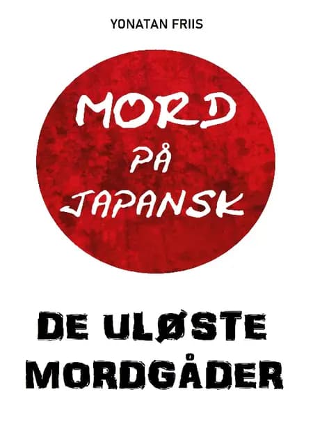 Mord på japansk: De uløste mordgåder af Yonatan Friis