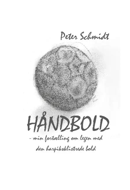 Håndbold - min fortælling om legen med den harpiksklistrede bold af Peter Schmidt