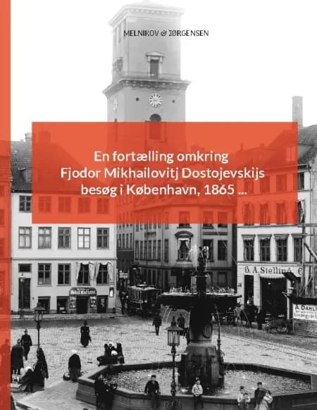 En fortælling omkring Fjodor Mikhailovitj Dostojevskijs besøg i København 1865 af Caspar Andreas Jørgensen