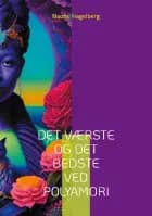 Det værste og det bedste ved polyamori af Naomi Hagelberg