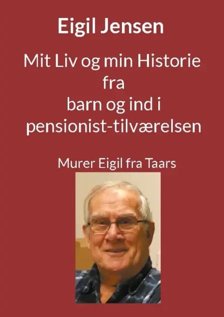 Mit Liv og min Historie fra barn til pensionist af Eigil Jensen