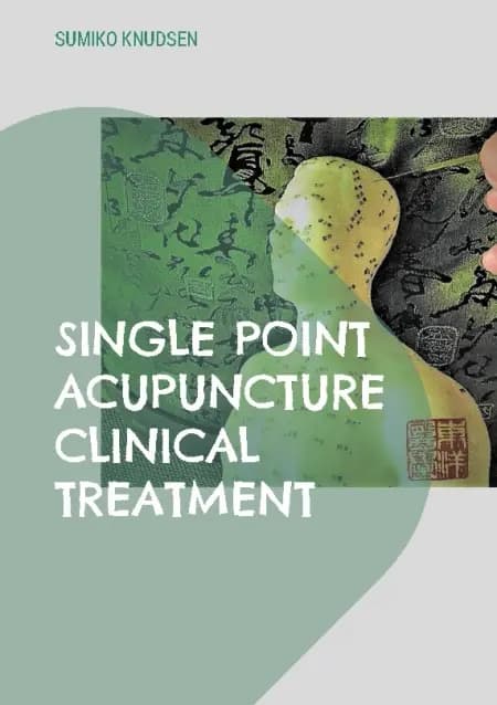 Single Point Acupuncture Clinical Treatment af Sumiko Knudsen