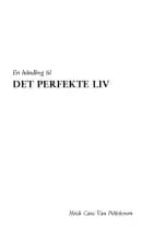 En håndbog til DET PERFEKTE LIV af Heidi Cara Van Pihlskoven