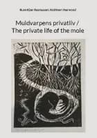 Muldvarpens privatliv / The private life of the mole af Rune Kjær Rasmussen og Kathleen Yearwood