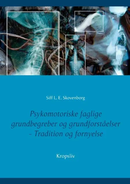 Psykomotoriske faglige grundbegreber og grundforståelser af Siff L. E. Skovenborg