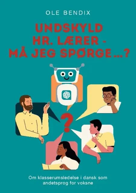 Undskyld Hr. Lærer - må jeg spørge…? af Ole Bendix