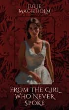 From the Girl Who Never Spoke af Julie Machholm