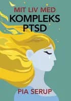 Mit liv med kompleks PTSD af Pia Serup