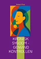 Kronisk sygdom - genvind kontrollen af Robert Pind