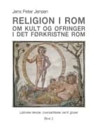 Religion i Rom - Om kult og ofringer i det førkristne Rom af Jens Peter Jensen