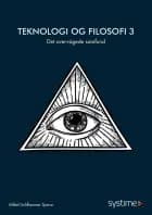 Teknologi og filosofi 3 af Mikkel Guldhammer Sparsø