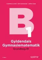 Gyldendals Gymnasiematematik Grundbog B1 af Flemming Clausen, Gert Schomacker og Jesper Tolnø