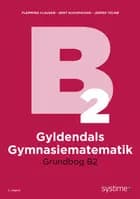 Gyldendals Gymnasiematematik Grundbog B2 af Flemming Clausen, Gert Schomacker og Jesper Tolnø