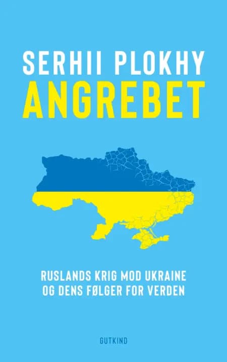 Angrebet - Ruslands krig mod Ukraine og dens følger for verden af Serhii Plokhy