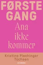 Første gang Ana ikke kommer af Kristine Plechinger Tuchsen