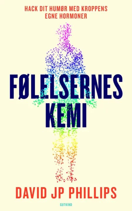 Følelsernes kemi - Hack dit humør med kroppens egne hormoner af David JP Phillips