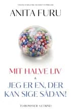 Mit halve liv & Jeg er en, der kan sige sådan! af Anita Furu