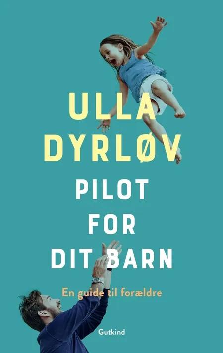 Pilot for dit barn af Ulla Dyrløv
