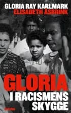Gloria: I racismens skygge af Elisabeth Åsbrink og Gloria Ray Karlmark
