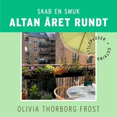 Skab en smuk altan året rundt af Olivia Thorborg Frost
