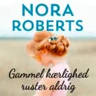 Gammel kærlighed ruster aldrig af Nora Roberts