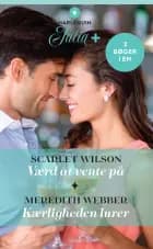 Værd at vente på / Kærligheden lurer af Scarlet Wilson og Meredith Webber