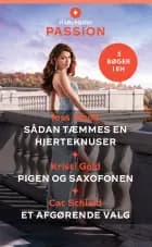 Sådan tæmmes en hjerteknuser / Pigen og saxofonen / Et afgørende valg af Joss Wood, Cat Schield og Kristi Gold