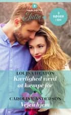 Kærlighed værd at kæmpe for / Vejen hjem af Louisa Heaton og Caroline Anderson
