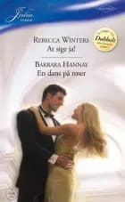 At sige ja! / En dans på roser af Rebecca Winters og Barbara Hannay