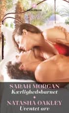 Kærlighedsbarnet / Uventet arv af Sarah Morgan og Natasha Oakley