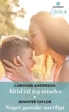 Altid vil jeg mindes / Noget ganske saerligt af Caroline Anderson og Jennifer Taylor