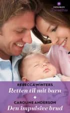 Retten til mit barn / Den impulsive brud af Rebecca Winters og Caroline Anderson
