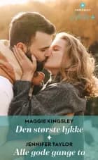 Den største lykke / Alle gode gange to af Maggie Kingsley og Jennifer Taylor