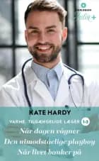 Når dagen vågner / Den uimodståelige playboy / Når livet banker på af Kate Hardy