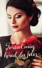 Fortæl mig, hvad du føler af Catherine Mann, Lynne Graham, Barbara Wallace og Sharon Kendrick