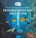 Wow! Den vidunderlige undervandsverden. Hemmeligheder fra havets dyb af Mack van Gageldonk