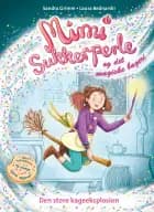 Mimi Sukkerperle og det magiske bageri - Den store kageeksplosion af Sandra Grimm