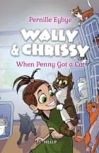 Wally & Chrissy #1: When Penny Got a Cat af Pernille Eybye