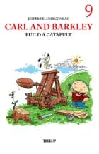 Carl and Barkley #9: Carl and Barkley Build a Catapult af Jesper Felumb Conrad
