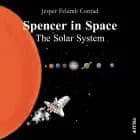 Spencer in Space #1: The Solar System af Jesper Felumb Conrad