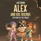 Alex and His Friends #1: The Path of the Pirate af Lau Frank
